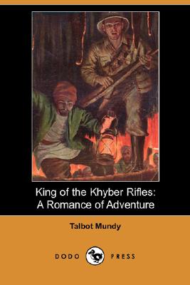 King of the Khyber Rifles: A Romance of Adventure (Dodo Press) Cover Image
