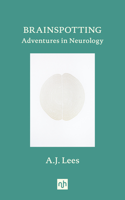 Brainspotting: Adventures in Neurology By A.J. Lees Cover Image
