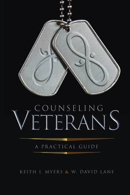 Counseling Veterans: A Practical Guide By Keith J. Myers, W. David Lane Cover Image