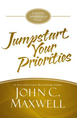 JumpStart Your Priorities: A 90-Day Improvement Plan By John C. Maxwell Cover Image