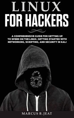 Linux for Hackers: A Comprehensive Guide for Getting up to Speed on the Linux. Getting Started with Networking, Scripting and Security in Cover Image