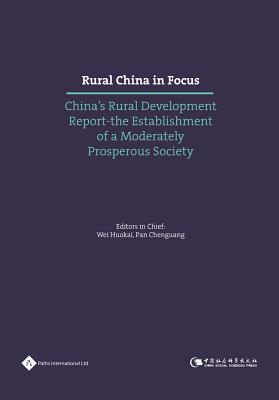 Rural China in Focus: China's Rural Development Report: the Establishment of a Moderately Prosperous Society By Chenguang Pan (Editor), Huokai Wei (Editor) Cover Image