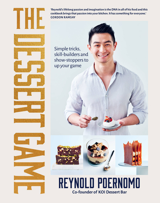 The Dessert Game: Simple tricks, skill-builders and show-stoppers to up your game By Reynold Poernomo Cover Image