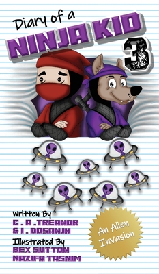 Diary Of A Ninja Kid 3: An Alien Invasion By C. A. Treanor, I. Dosanjh, Nazifa Tasnim (Illustrator) Cover Image