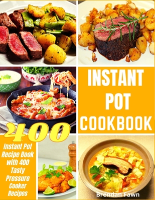 Instant Pot Cookbook: Instant Pot Recipe Book with 400 Tasty Pressure Cooker Recipes Cover Image