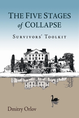 The Five Stages of Collapse: Survivors' Toolkit By Dmitry Orlov Cover Image