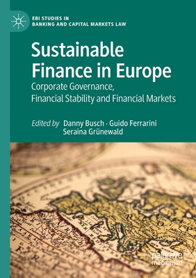 Sustainable Finance in Europe: Corporate Governance, Financial Stability and Financial Markets By Danny Busch (Editor), Guido Ferrarini (Editor), Seraina Grünewald (Editor) Cover Image