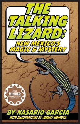 The Talking Lizard: New Mexico's Magic & Mystery By Nasario Garcia, Jeremy Montoya, Jeremy Montoya (Illustrator) Cover Image