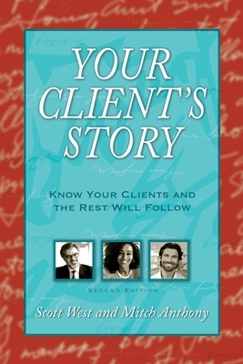 Your Client's Story: Know Your Clients and the Rest Will Follow By Scott West, Mitch Anthony Cover Image