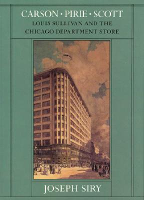 Carson Pirie Scott: Louis Sullivan and the Chicago Department Store (Chicago Architecture and Urbanism)
