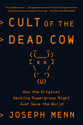 Cult of the Dead Cow: How the Original Hacking Supergroup Might Just Save the World By Joseph Menn Cover Image