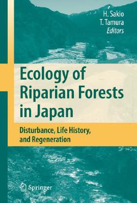 Ecology of Riparian Forests in Japan: Disturbance, Life History, and Regeneration Cover Image