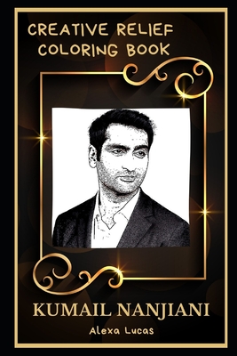 Kumail Nanjiani Creative Relief Coloring Book: Powerful Motivation and Success, Calm Mindset and Peace Relaxing Coloring Book for Adults Cover Image