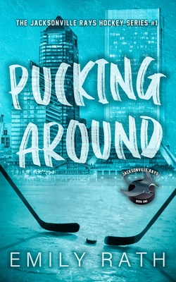 Pucking Around: A Why Choose Hockey Romance By Emily Rath Cover Image