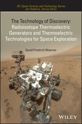 The Technology of Discovery: Radioisotope Thermoelectric Generators and Thermoelectric Technologies for Space Exploration (Jpl Space Science and Technology)
