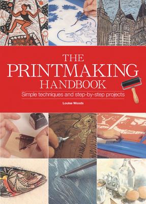 The Printmaking Handbook: The Complete Guide to the Latest Techniques, Tools, and Materials Cover Image