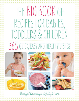 The Big Book of Recipes for Babies, Toddlers & Children: 365 Quick, Easy and Healthy Dishes Cover Image
