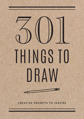 301 Things to Draw - Second Edition: Creative Prompts to Inspire (Creative Keepsakes #29) By Editors of Chartwell Books Cover Image