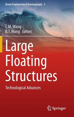 Large Floating Structures: Technological Advances (Ocean Engineering & Oceanography #3) By C. M. Wang (Editor), B. T. Wang (Editor) Cover Image