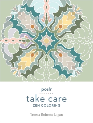 Posh Take Care: Zen Coloring By Teresa Roberts Logan Cover Image