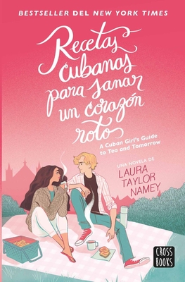 Recetas Cubanas Para Sanar Un Corazón Roto / A Cuban Girl's Guide to Tea and Tomorrow (Spanish Edition) Cover Image