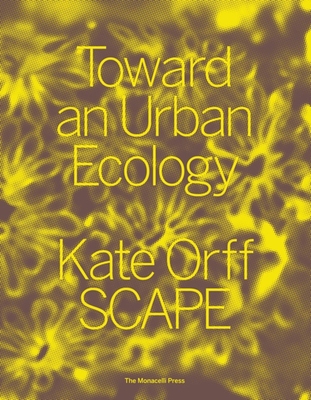 Toward an Urban Ecology: SCAPE / Landscape Architecture By Kate Orff Cover Image