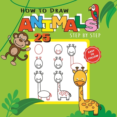 How to Draw 25 Animals Step-by-Step - Learn How to Draw Cute Animals with Simple Shapes with Easy Drawing Tutorial for Kids 4-8 By Marta March Cover Image