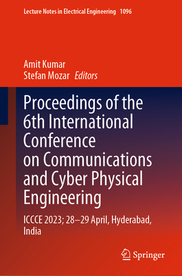 Proceedings of the 6th International Conference on Communications and Cyber Physical Engineering: Iccce 2023; 28-29 April, Hyderabad, India (Lecture Notes in Electrical Engineering #1096)
