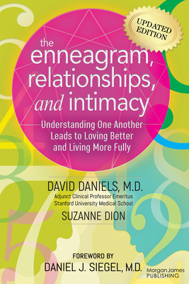 The Enneagram, Relationships, and Intimacy: Understanding One Another Leads to Loving Better and Living More Fully By Daniels M. D. David, Suzanne Dion, Daniel J. Siegel (Foreword by) Cover Image