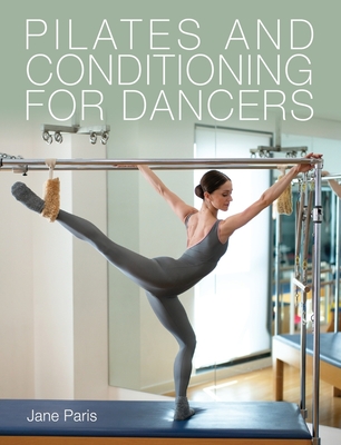 Pilates and Conditioning for Dancers By Jane Paris Cover Image