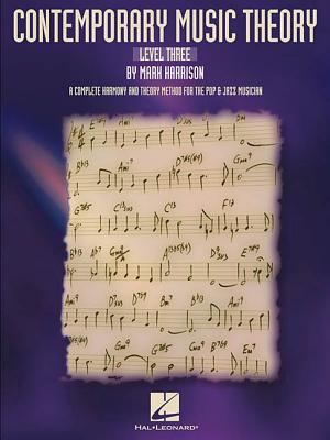 Contemporary Music Theory - Level Three: A Complete Harmony and Theory Method for the Pop and Jazz Musician By Mark Harrison (Composer) Cover Image