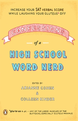 Confessions of a High School Word Nerd: Laugh Your Gluteus* Off and Increase Your SAT Verbal Score By Arianne Cohen, Colleen Kinder Cover Image