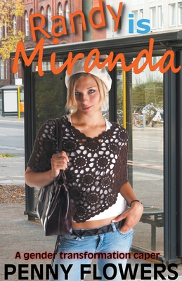 Randy is Miranda A Gender Transformation Caper By Penny Flowers Cover Image