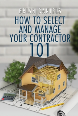 How to Select and Manage Your Contractor 101 Cover Image