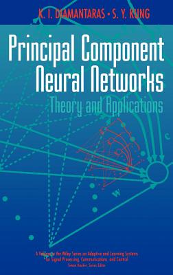 Principal Component Neural Networks: Theory and Applications (Adaptive and Cognitive Dynamic Systems: Signal Processing #4)