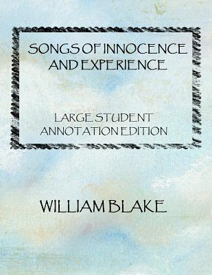 Songs of innocence and Experience: Large student Annotation Edition: Formatted with wide spacing, wide margins and extra pages for your own annotation Cover Image