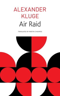 Air Raid (The Seagull Library of German Literature) By Alexander Kluge, Martin Chalmers (Translated by), W. G. Sebald (Afterword by) Cover Image
