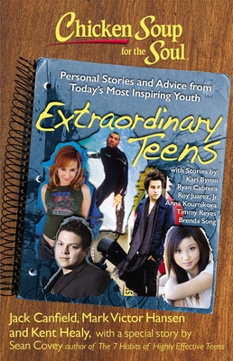 Chicken Soup for the Soul: Extraordinary Teens: Personal Stories and Advice from Today's Most Inspiring Youth
