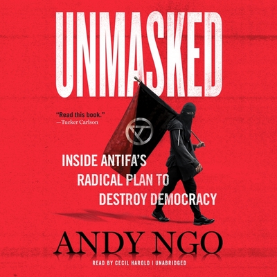 Unmasked Lib/E: Inside Antifa's Radical Plan to Destroy Democracy By Andy Ngo, Cecil Harold (Read by) Cover Image