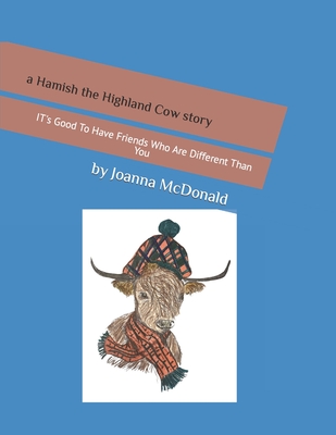 A Hamish The Highland Cow Story: It's Good to Have Friends Who Are Different Than You Cover Image