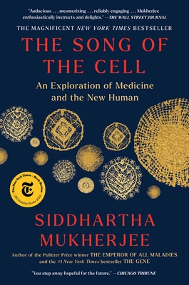 The Song of the Cell: An Exploration of Medicine and the New Human By Siddhartha Mukherjee Cover Image