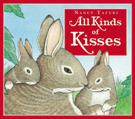 All Kinds of Kisses By Nancy Tafuri (By (artist)) Cover Image