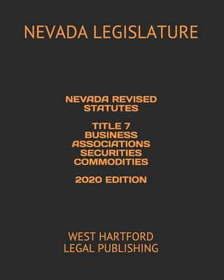 Nevada Revised Statutes Title 7 Business Associations Securities Commodities 2020 Edition: West Hartford Legal Publishing Cover Image