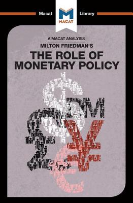 An Analysis of Milton Friedman's The Role of Monetary Policy (Macat Library)