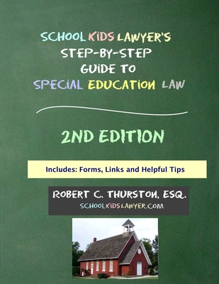 SchoolKidsLawyer's Step-By-Step Guide to Special Education Law - 2nd Edition By Robert C. Thurston Cover Image