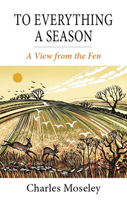 To Everything a Season: A View from the Fen By Charles Moseley Cover Image