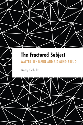 Founding Critical Theory: Walter Benjamin and Sigmund Freud By Betty Schulz Cover Image