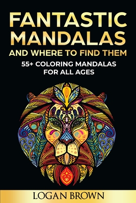 Fantastic Mandalas and Where to Find Them: 55+ Coloring Mandalas For All Ages Cover Image