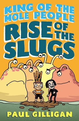 King of the Mole People: Rise of the Slugs By Paul Gilligan, Paul Gilligan (Illustrator) Cover Image