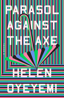 Parasol Against the Axe: A Novel By Helen Oyeyemi Cover Image
